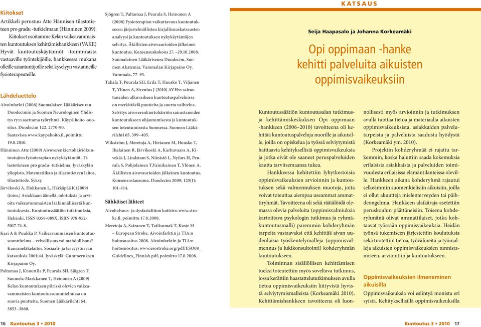 kyselyyn vastanneille fysioterapeuteille. Lähdeluettelo Aivoinfarkti (2006) Suomalaisen Lääkäriseuran Duodecimin ja Suomen Neurologinen Yhdistys ry:n asettama työryhmä. Käypä hoito -suositus.