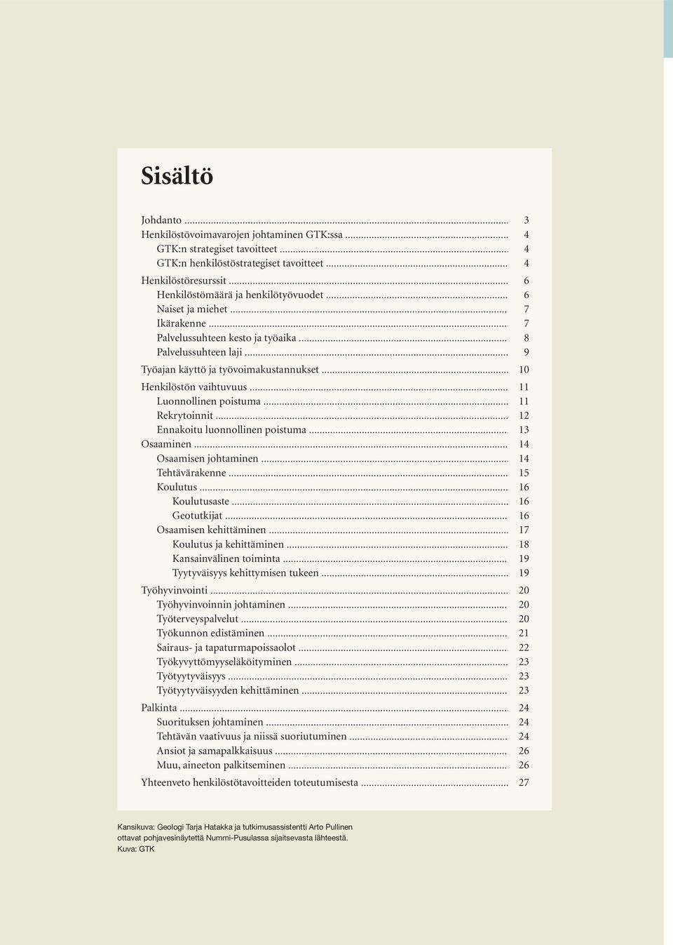 .. 10 Henkilöstön vaihtuvuus... 11 Luonnollinen poistuma... 11 Rekrytoinnit... 12 Ennakoitu luonnollinen poistuma... 13 Osaaminen... 14 Osaamisen johtaminen... 14 Tehtävärakenne... 15 Koulutus.