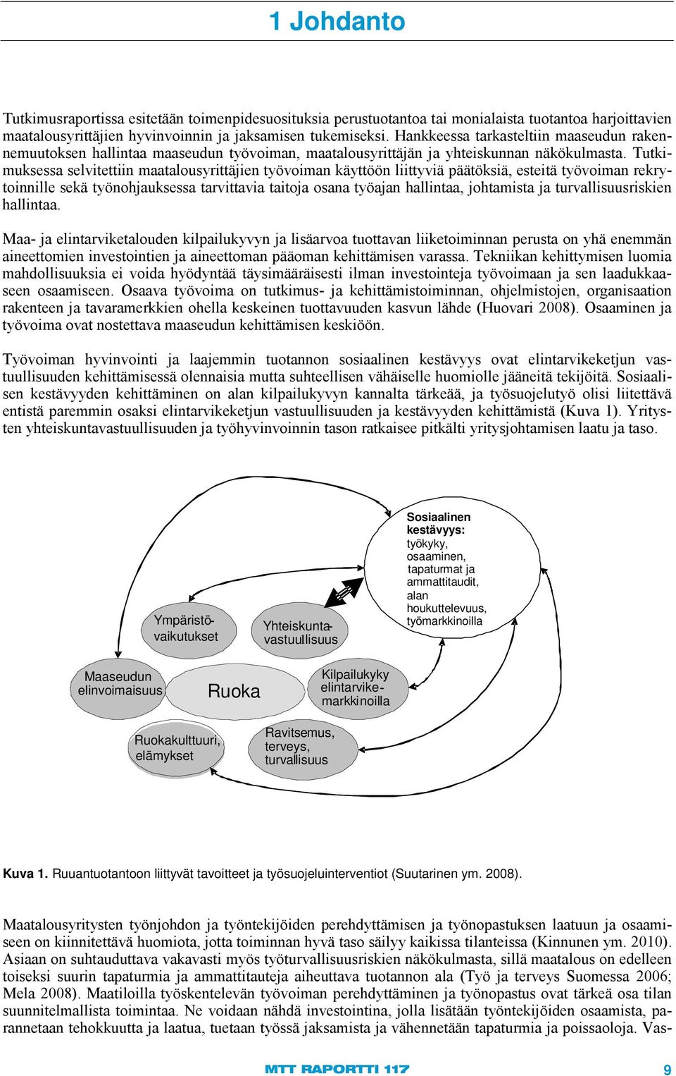 Tutkimuksessa selvitettiin maatalousyrittäjien työvoiman käyttöön liittyviä päätöksiä, esteitä työvoiman rekrytoinnille sekä työnohjauksessa tarvittavia taitoja osana työajan hallintaa, johtamista ja