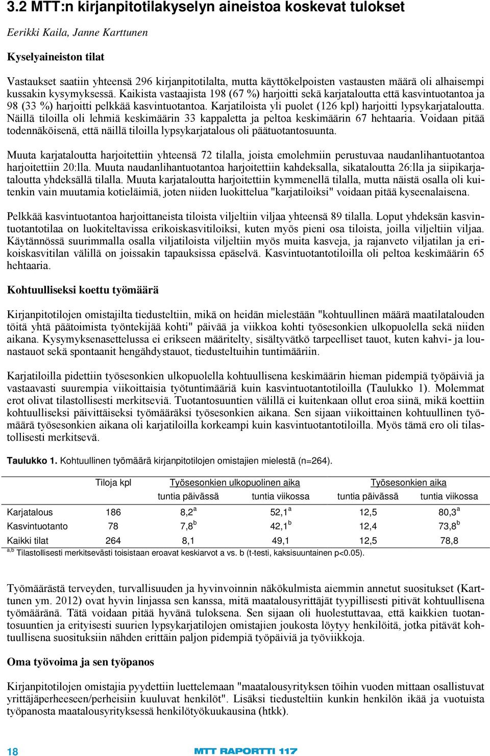 Karjatiloista yli puolet (126 kpl) harjoitti lypsykarjataloutta. Näillä tiloilla oli lehmiä keskimäärin 33 kappaletta ja peltoa keskimäärin 67 hehtaaria.