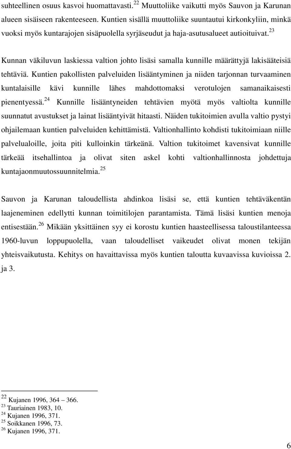 23 Kunnan väkiluvun laskiessa valtion johto lisäsi samalla kunnille määrättyjä lakisääteisiä tehtäviä.