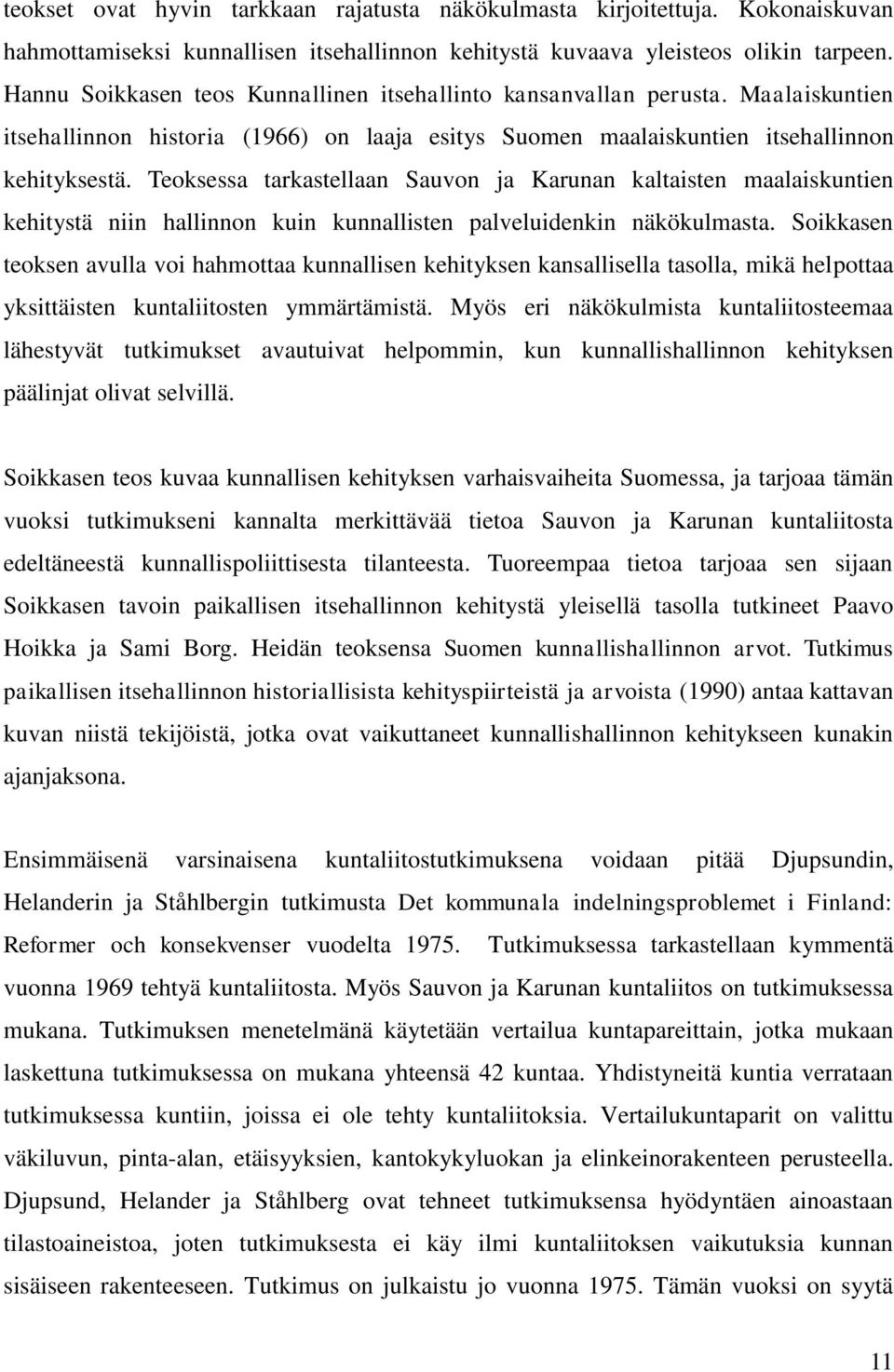 Teoksessa tarkastellaan Sauvon ja Karunan kaltaisten maalaiskuntien kehitystä niin hallinnon kuin kunnallisten palveluidenkin näkökulmasta.