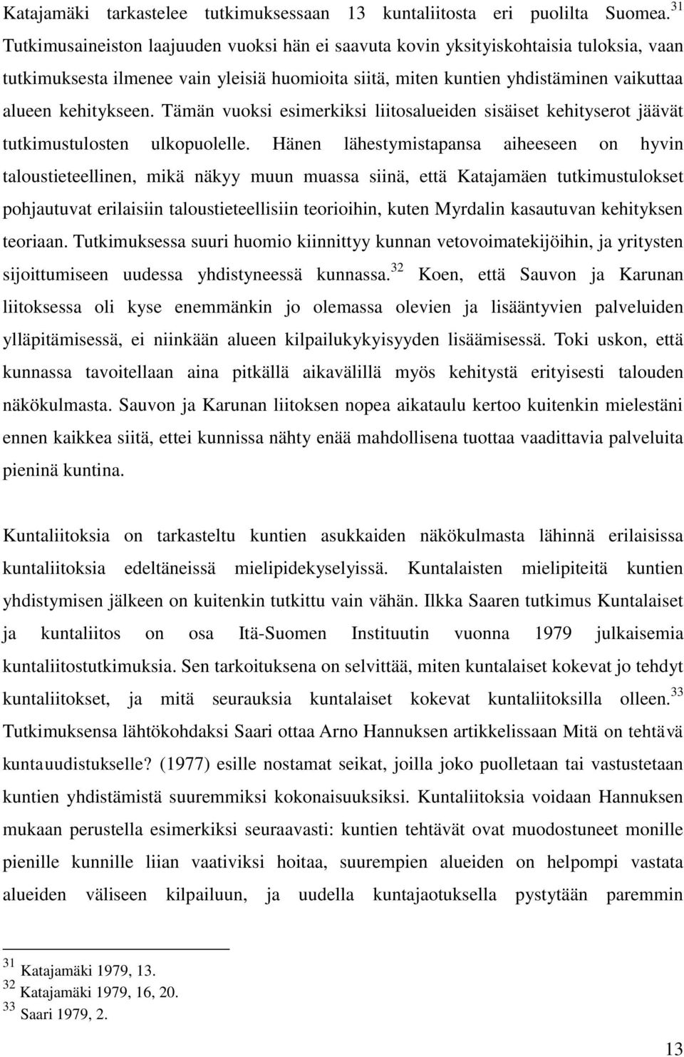 Tämän vuoksi esimerkiksi liitosalueiden sisäiset kehityserot jäävät tutkimustulosten ulkopuolelle.
