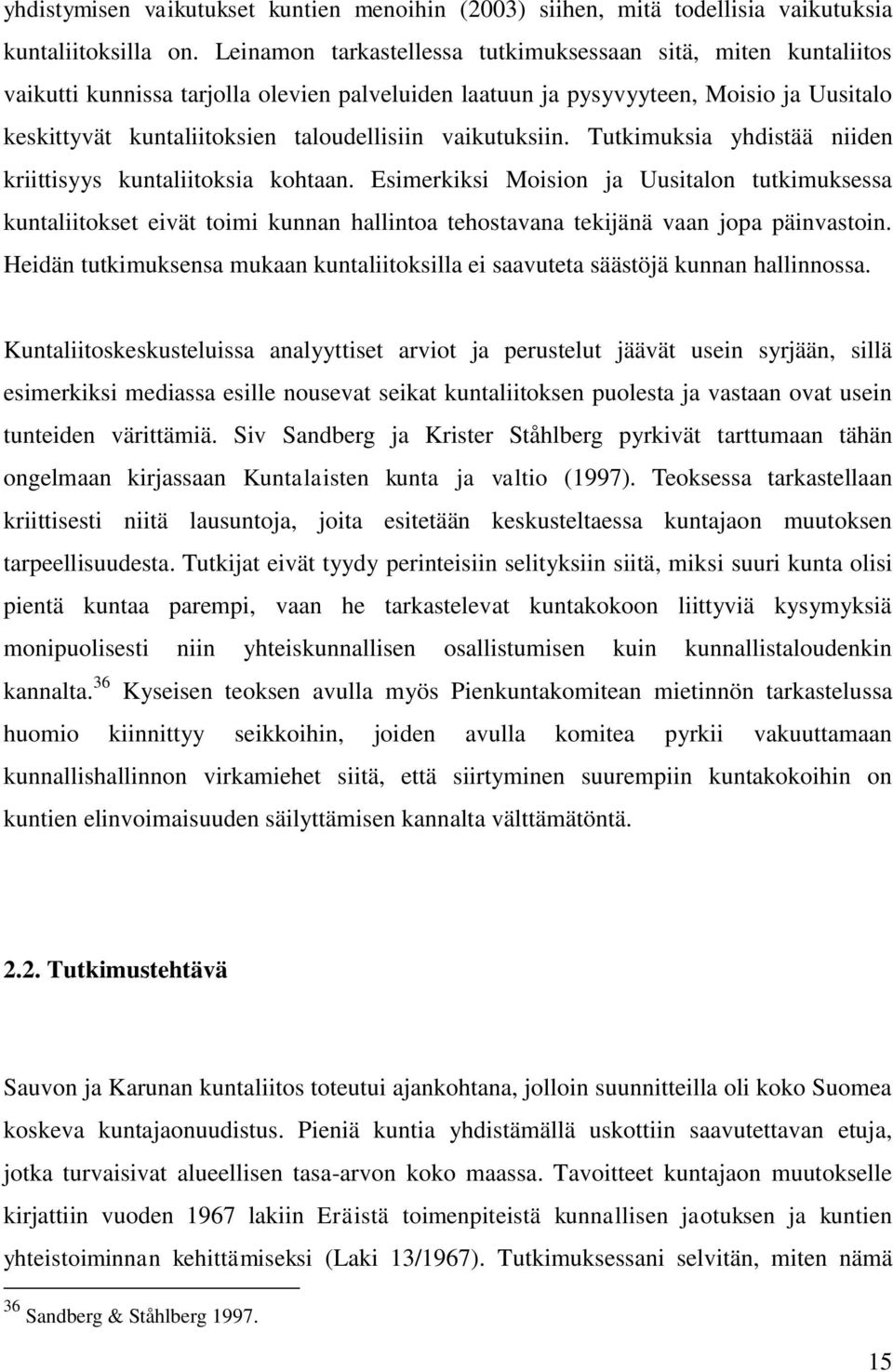 vaikutuksiin. Tutkimuksia yhdistää niiden kriittisyys kuntaliitoksia kohtaan.