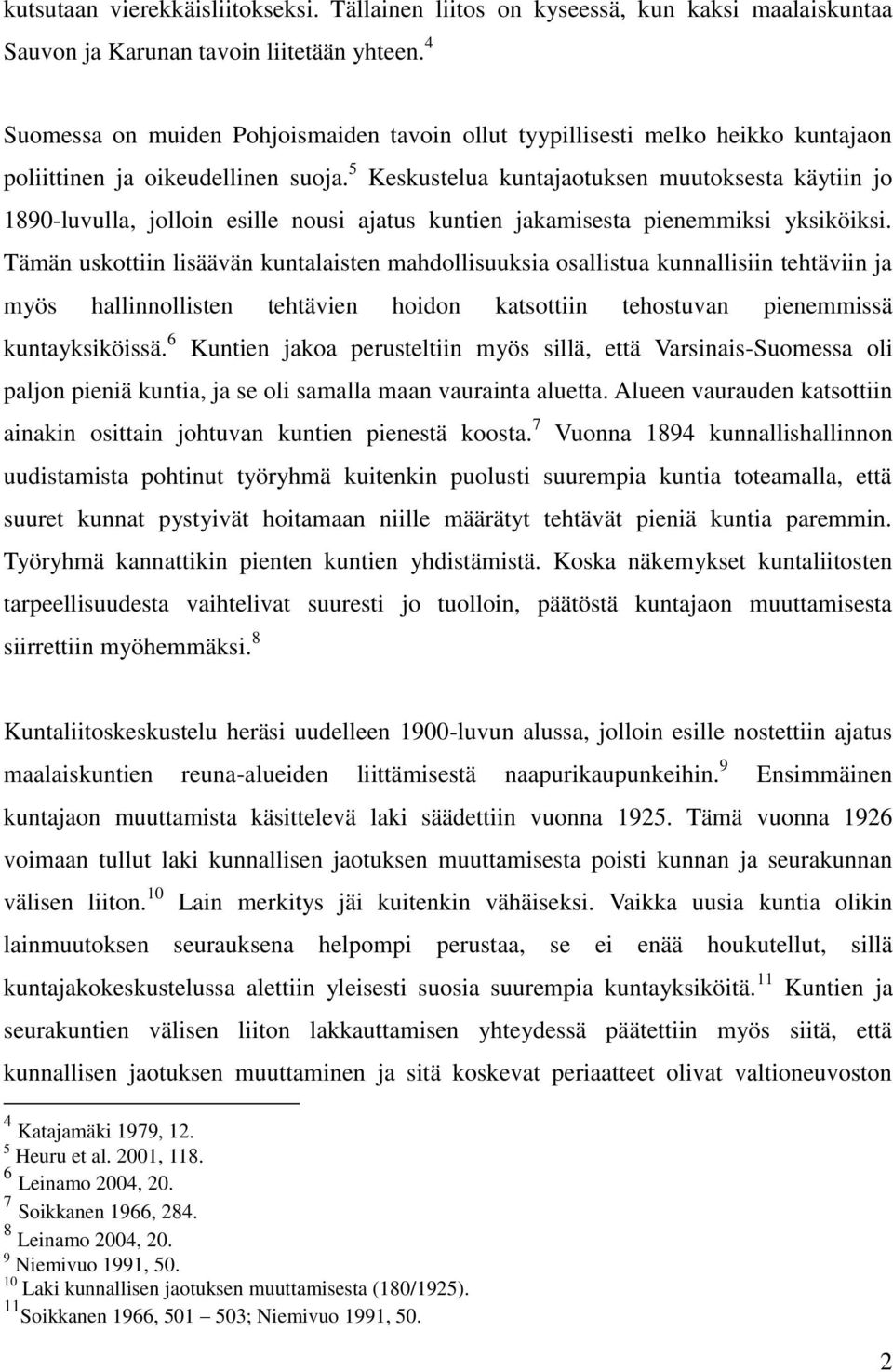 5 Keskustelua kuntajaotuksen muutoksesta käytiin jo 1890-luvulla, jolloin esille nousi ajatus kuntien jakamisesta pienemmiksi yksiköiksi.