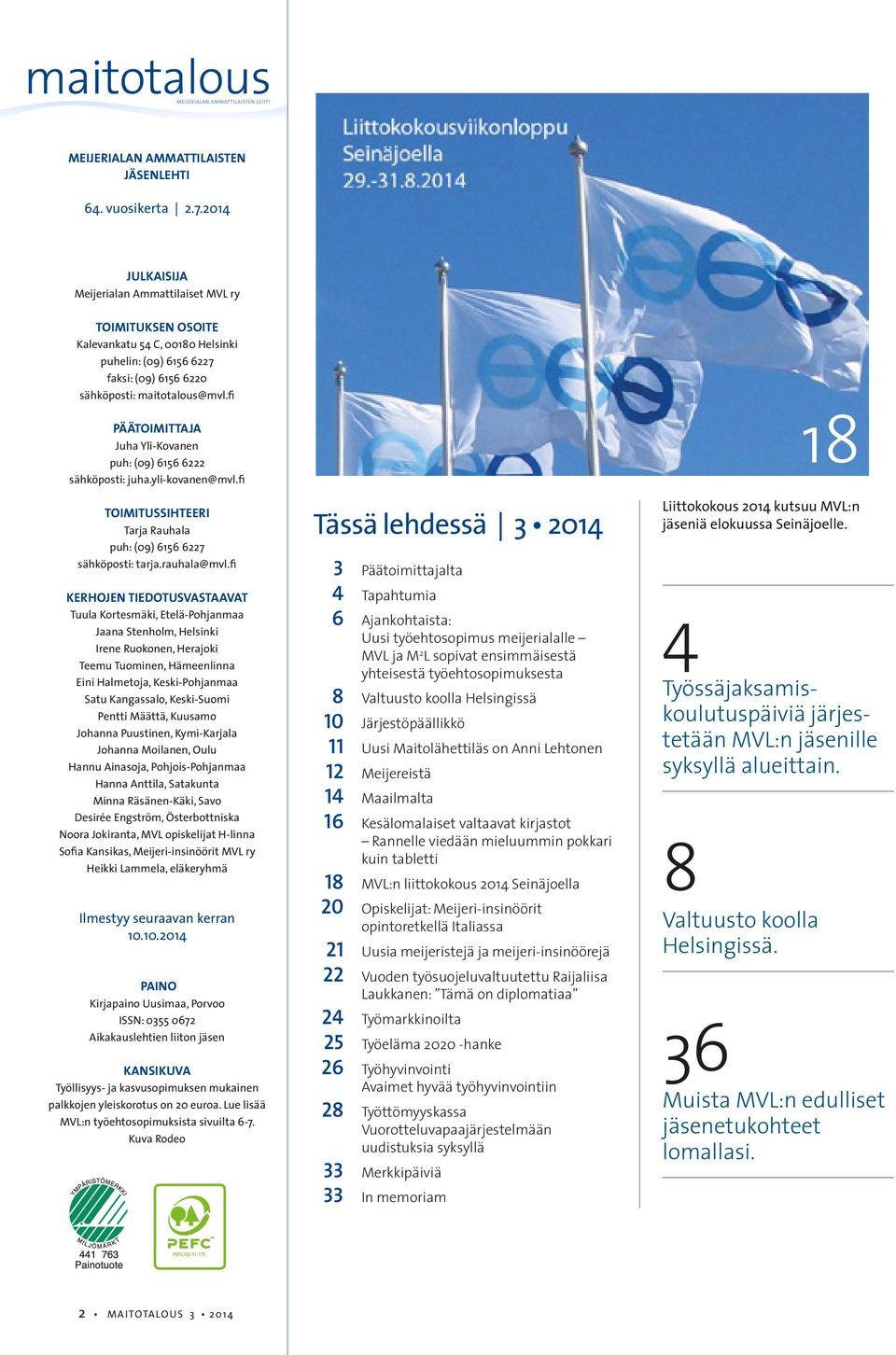 fi PÄÄTOIMITTAJA Juha Yli-Kovanen puh: (09) 6156 6222 sähköposti: juha.yli-kovanen@mvl.fi TOIMITUSSIHTEERI Tarja Rauhala puh: (09) 6156 6227 sähköposti: tarja.rauhala@mvl.