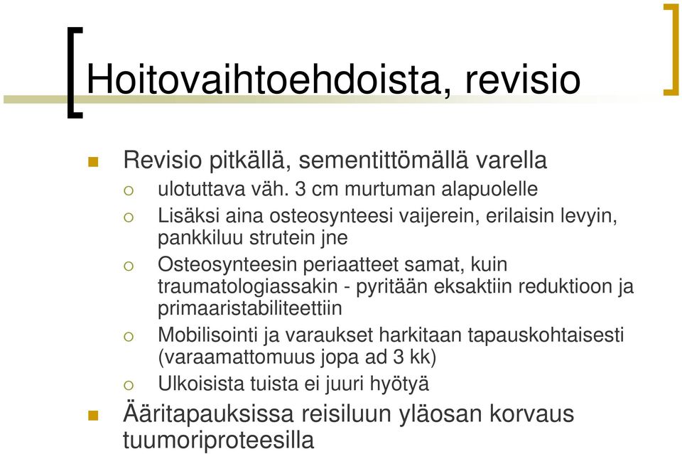 periaatteet t samat, kuin traumatologiassakin - pyritään eksaktiin reduktioon ja primaaristabiliteettiin Mobilisointi i ja