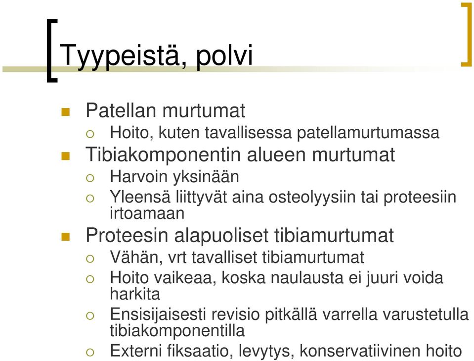 tibiamurtumat t t Vähän, vrt tavalliset tibiamurtumat Hoito vaikeaa, koska naulausta ei juuri voida harkita