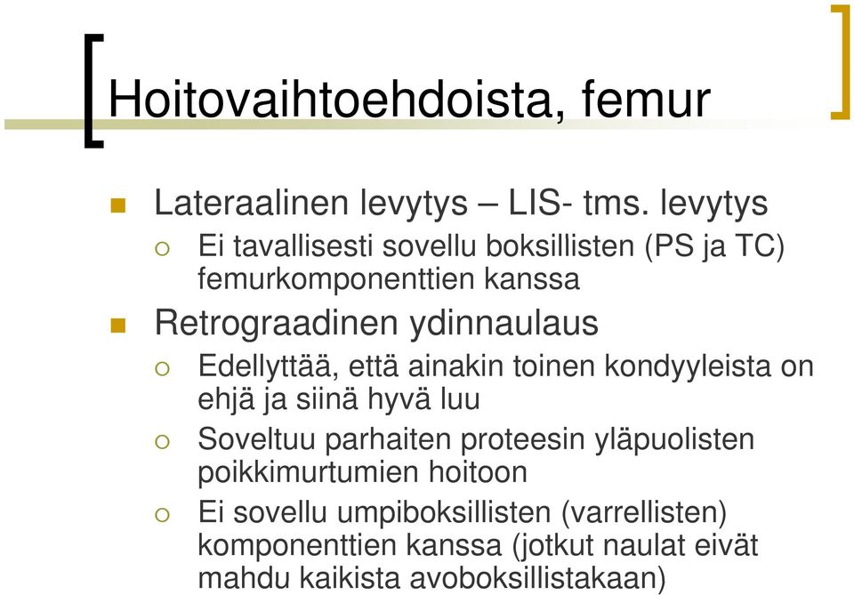 ydinnaulaus Edellyttää, että ainakin toinen kondyyleista on ehjä ja siinä hyvä luu Soveltuu parhaiten