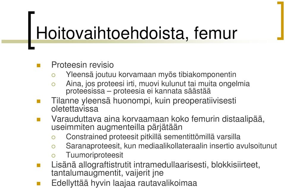 distaalipää, useimmiten augmenteilla pärjätään Constrained proteesit pitkillä sementittömillä varsilla Saranaproteesit, kun mediaalikollateraalin