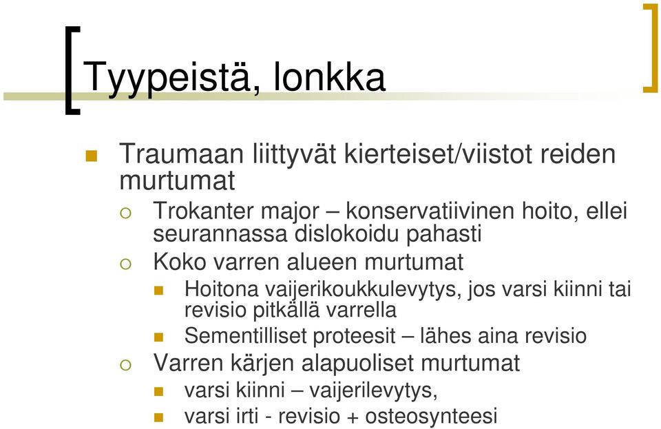 vaijerikoukkulevytys, jos varsi kiinni tai revisio pitkällä varrella Sementilliset proteesit lähes