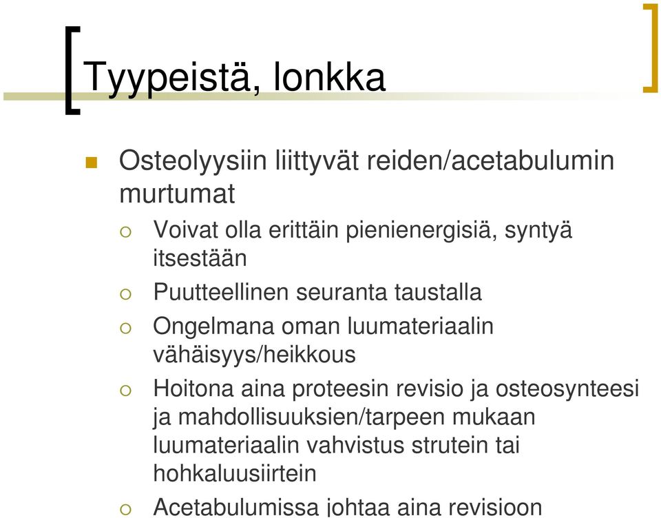 luumateriaalin li vähäisyys/heikkous Hoitona aina proteesin revisio ja osteosynteesi ja