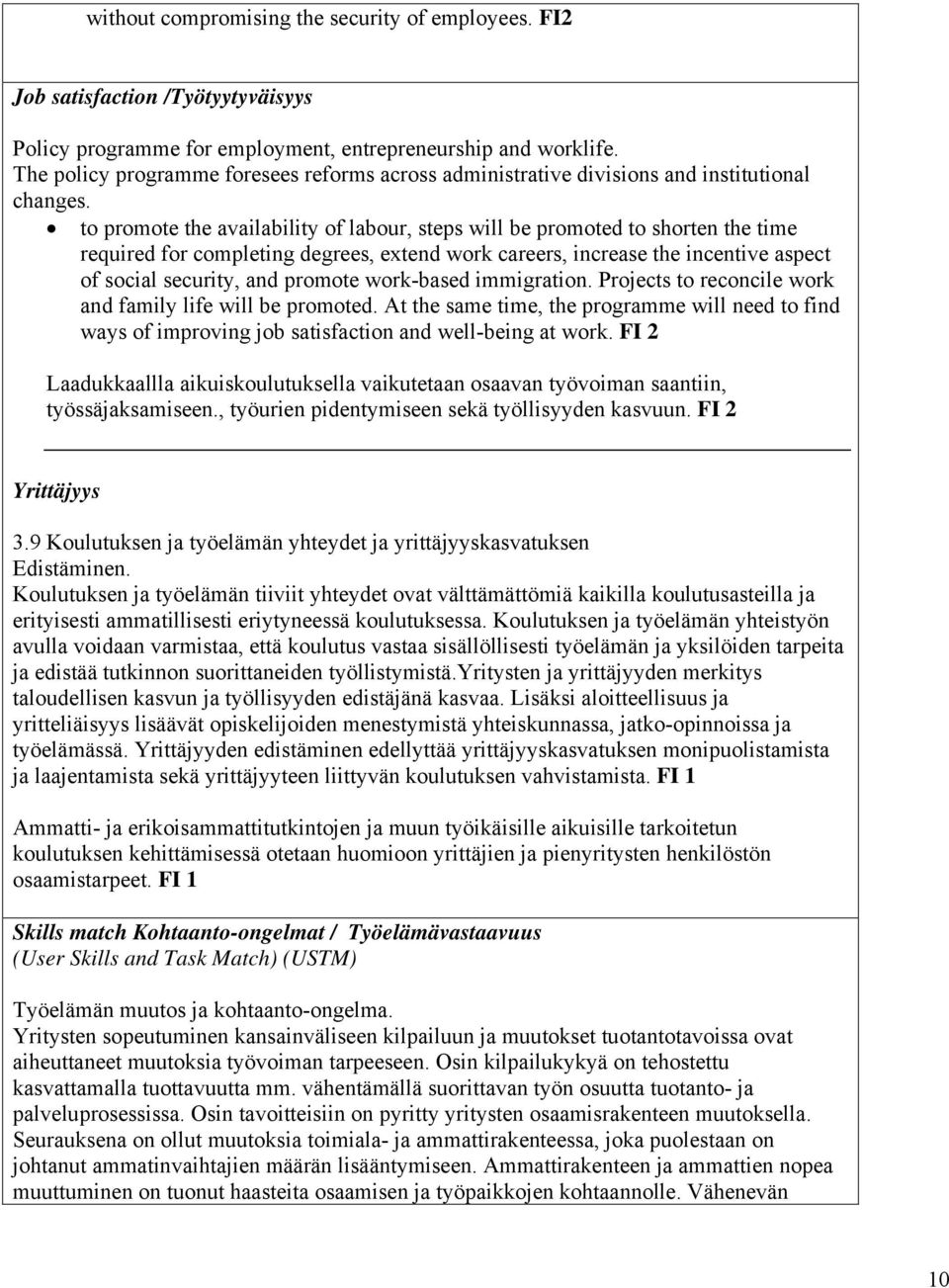 to promote the availability of labour, steps will be promoted to shorten the time required for completing degrees, extend work careers, increase the incentive aspect of social security, and promote