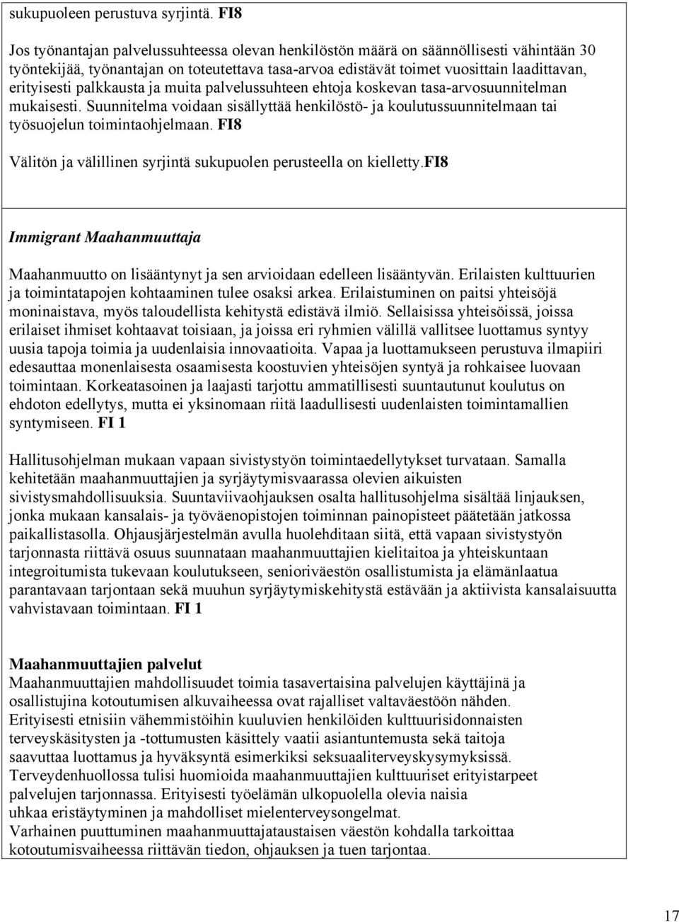 palkkausta ja muita palvelussuhteen ehtoja koskevan tasa-arvosuunnitelman mukaisesti. Suunnitelma voidaan sisällyttää henkilöstö- ja koulutussuunnitelmaan tai työsuojelun toimintaohjelmaan.