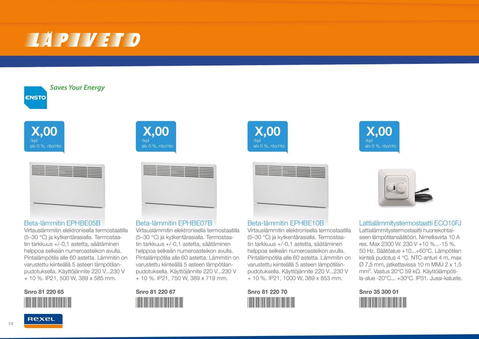 Beta-lämmitin EPHBE07B Virtauslämmitin elektronisella termostaatilla (5 30 C) ja kytkentärasialla. Termostaatin tarkkuus +/-0,1 astetta, säätäminen helppoa selkeän numeroasteikon avulla.