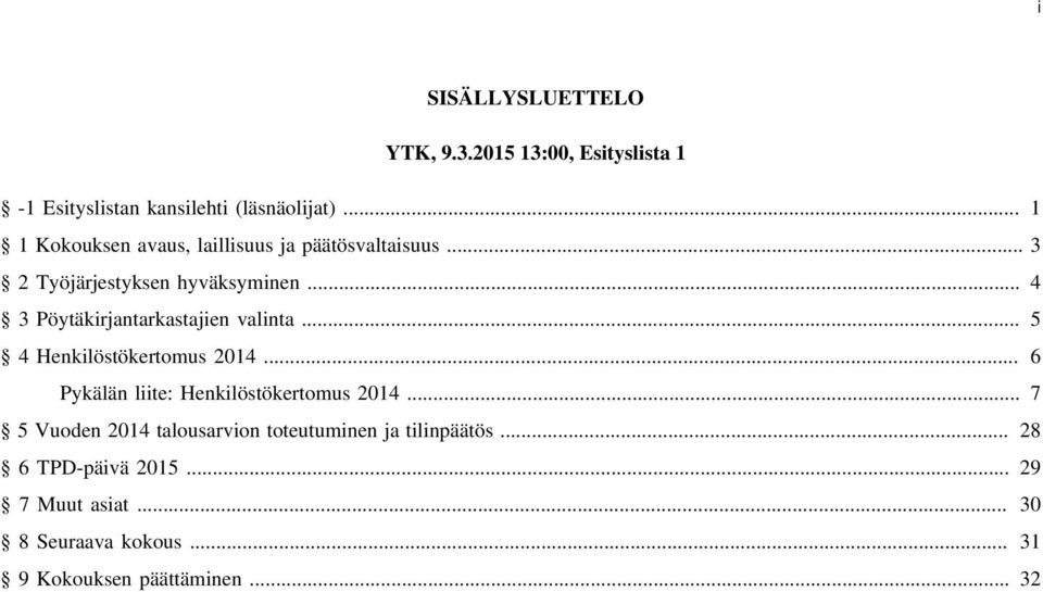 .. 4 3 Pöytäkirjantarkastajien valinta... 5 4 Henkilöstökertomus 2014... 6 Pykälän liite: Henkilöstökertomus 2014.