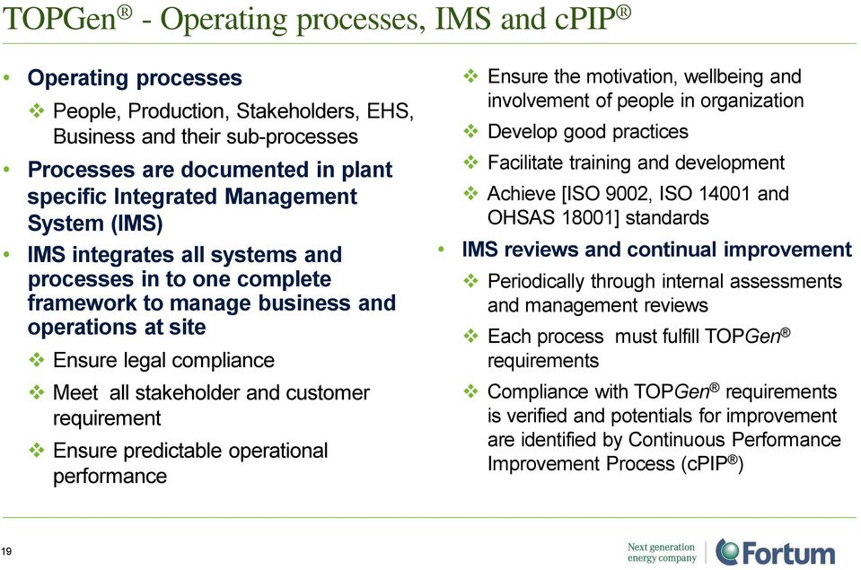 Ensure predictable operational performance Ensure the motivation, wellbeing and involvement of people in organization Develop good practices Facilitate training and development Achieve [ISO 9002, ISO