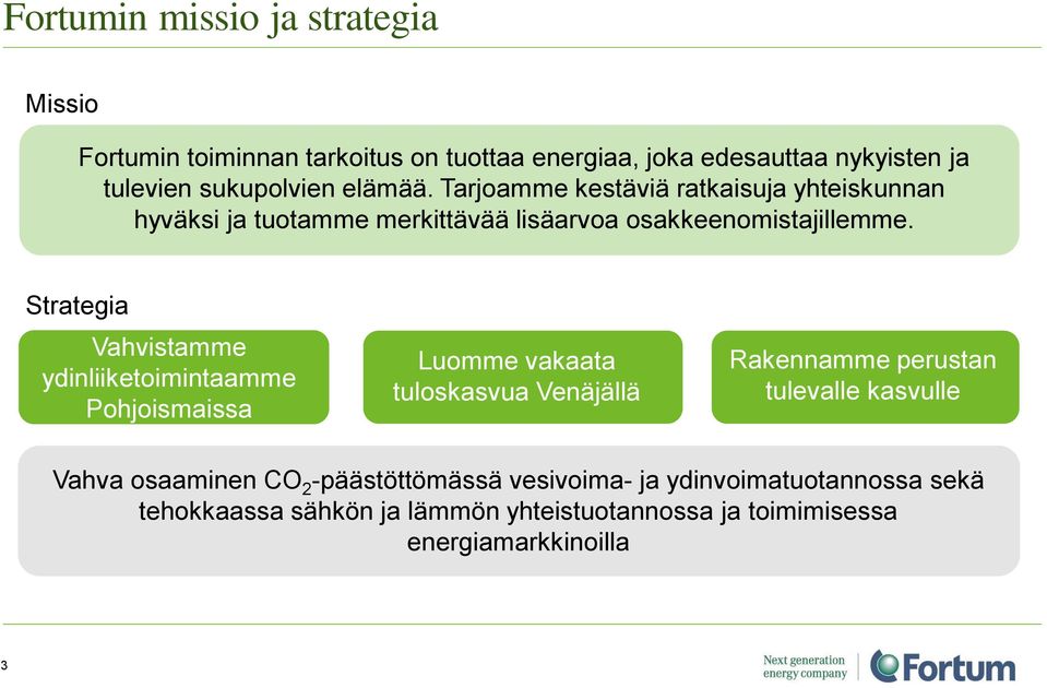 Strategia Vahvistamme ydinliiketoimintaamme Pohjoismaissa Luomme vakaata tuloskasvua Venäjällä Rakennamme perustan tulevalle kasvulle