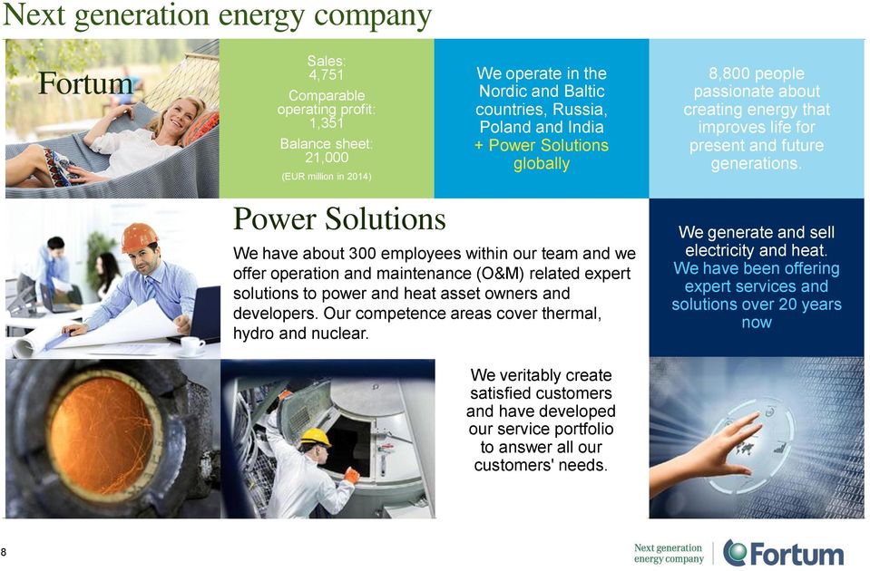 Power Solutions We have about 300 employees within our team and we offer operation and maintenance (O&M) related expert solutions to power and heat asset owners and developers.