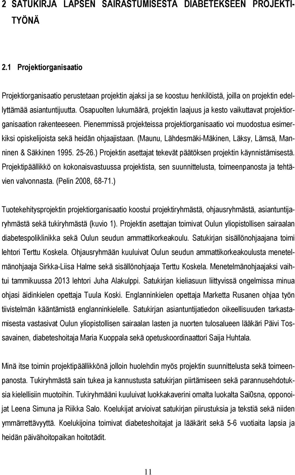 Osapuolten lukumäärä, projektin laajuus ja kesto vaikuttavat projektiorganisaation rakenteeseen.