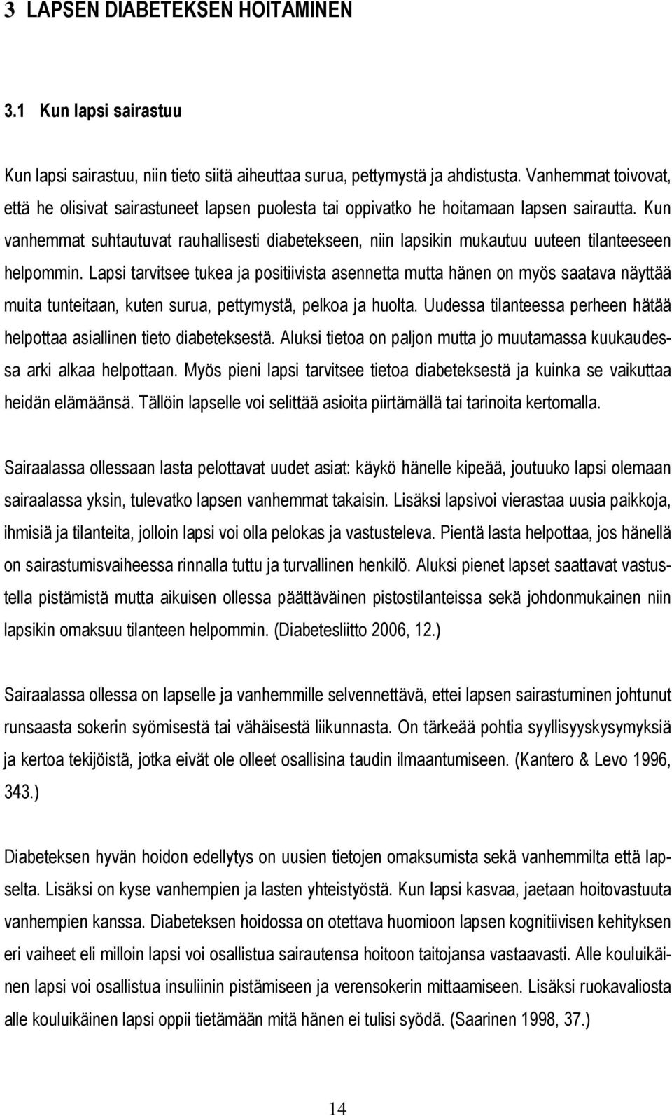 Kun vanhemmat suhtautuvat rauhallisesti diabetekseen, niin lapsikin mukautuu uuteen tilanteeseen helpommin.