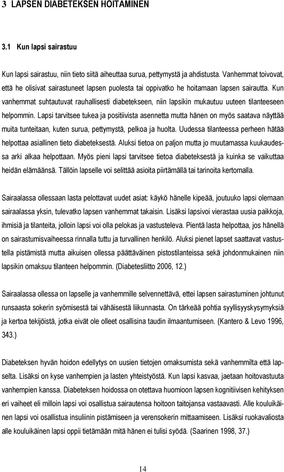 Kun vanhemmat suhtautuvat rauhallisesti diabetekseen, niin lapsikin mukautuu uuteen tilanteeseen helpommin.