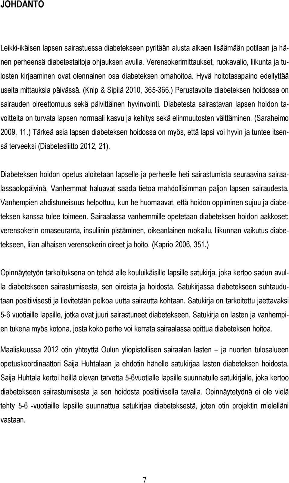 ) Perustavoite diabeteksen hoidossa on sairauden oireettomuus sekä päivittäinen hyvinvointi.