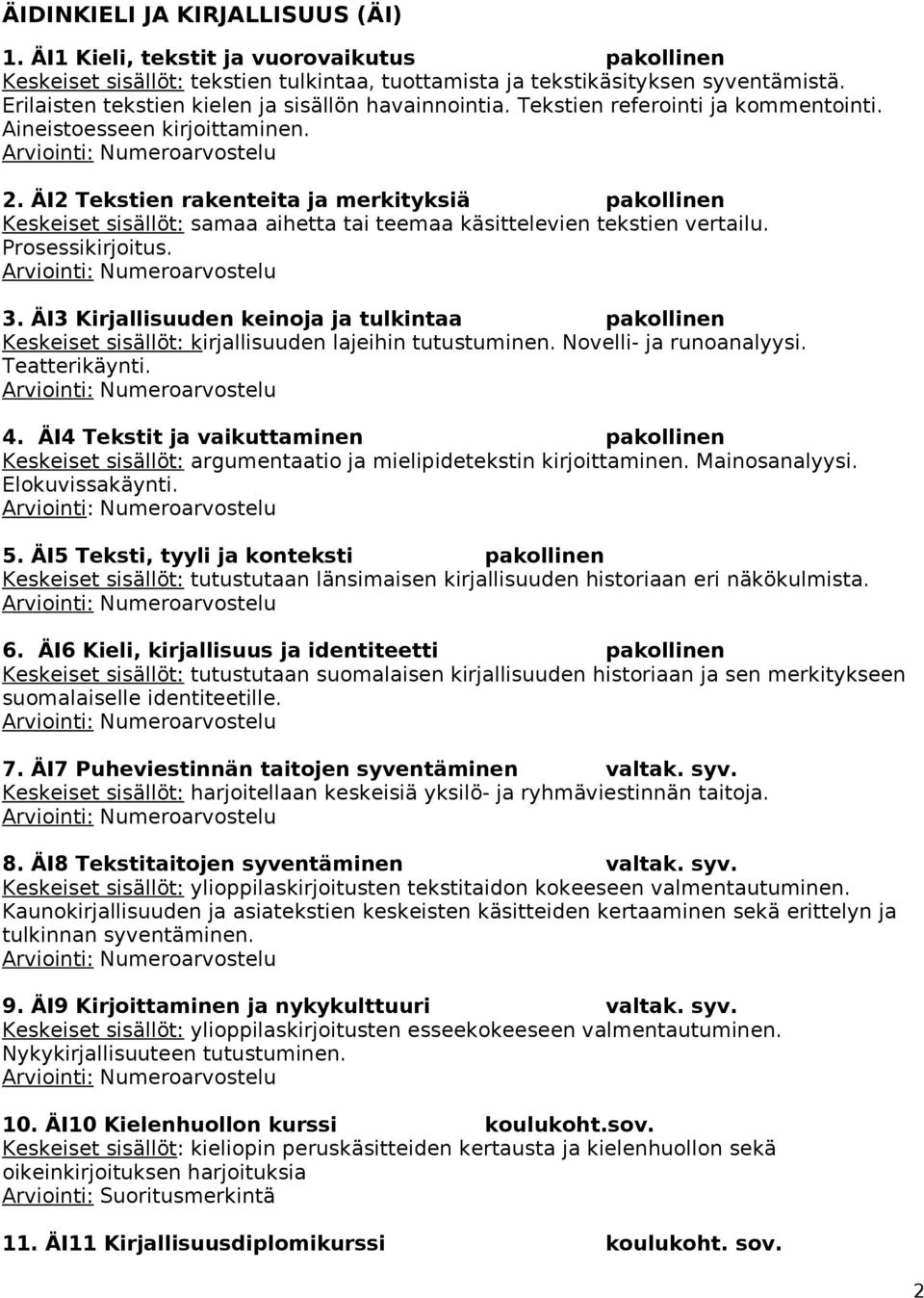 ÄI2 Tekstien rakenteita ja merkityksiä pakollinen samaa aihetta tai teemaa käsittelevien tekstien vertailu. Prosessikirjoitus. 3.