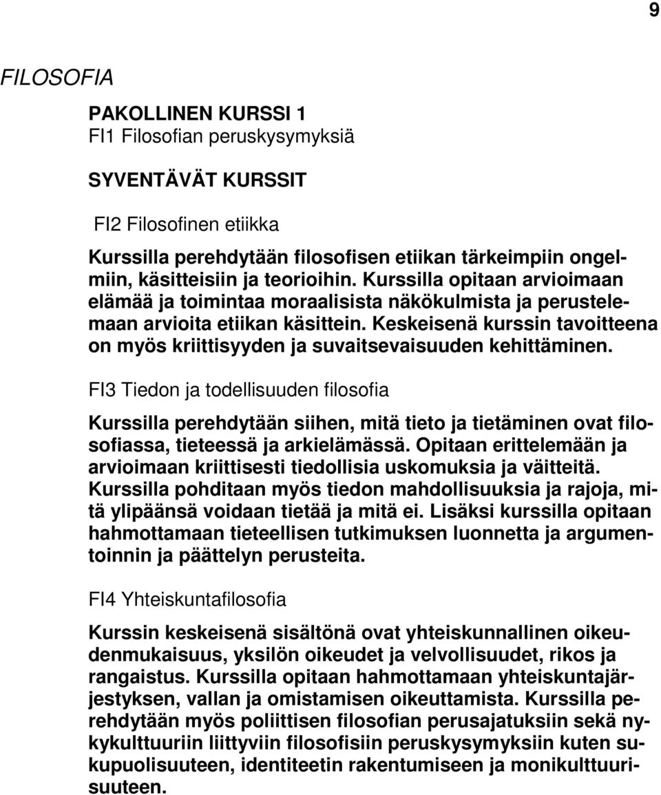 Keskeisenä kurssin tavoitteena on myös kriittisyyden ja suvaitsevaisuuden kehittäminen.