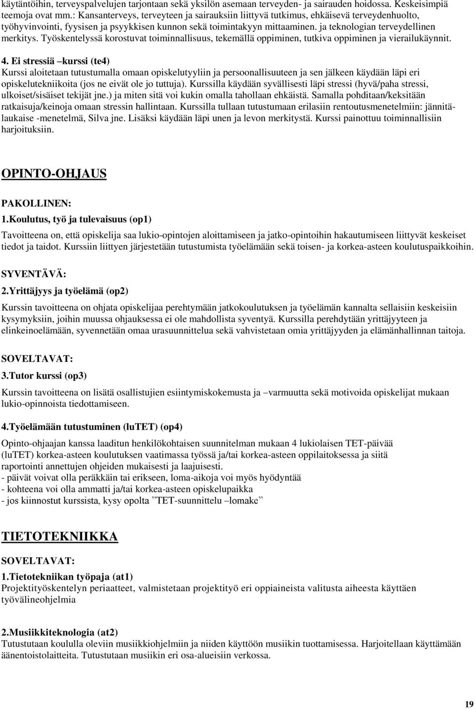 ja teknologian terveydellinen merkitys. Työskentelyssä korostuvat toiminnallisuus, tekemällä oppiminen, tutkiva oppiminen ja vierailukäynnit. 4.