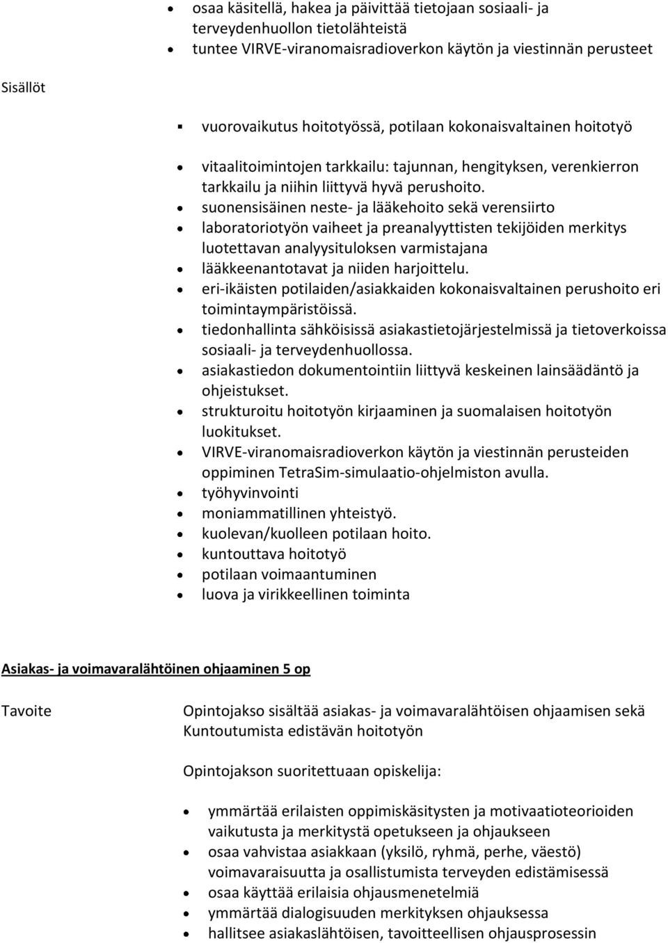 suonensisäinen neste- ja lääkehoito sekä verensiirto laboratoriotyön vaiheet ja preanalyyttisten tekijöiden merkitys luotettavan analyysituloksen varmistajana lääkkeenantotavat ja niiden harjoittelu.