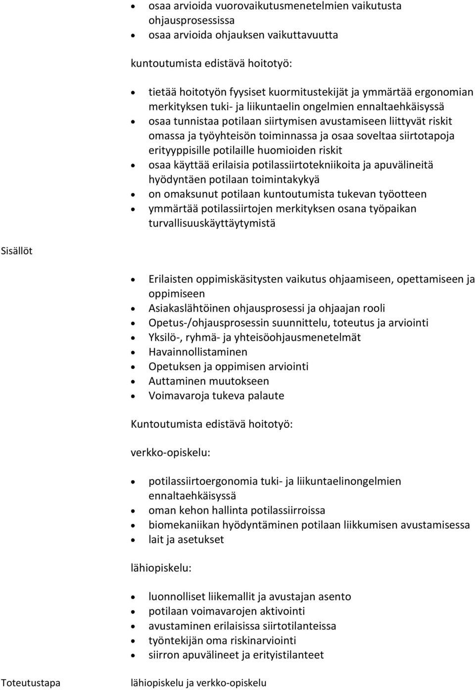 siirtotapoja erityyppisille potilaille huomioiden riskit osaa käyttää erilaisia potilassiirtotekniikoita ja apuvälineitä hyödyntäen potilaan toimintakykyä on omaksunut potilaan kuntoutumista tukevan