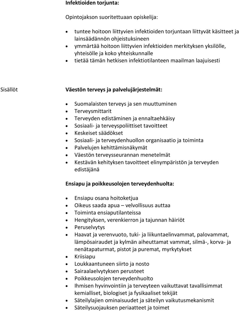 terveys ja sen muuttuminen Terveysmittarit Terveyden edistäminen ja ennaltaehkäisy Sosiaali- ja terveyspoliittiset tavoitteet Keskeiset säädökset Sosiaali- ja terveydenhuollon organisaatio ja