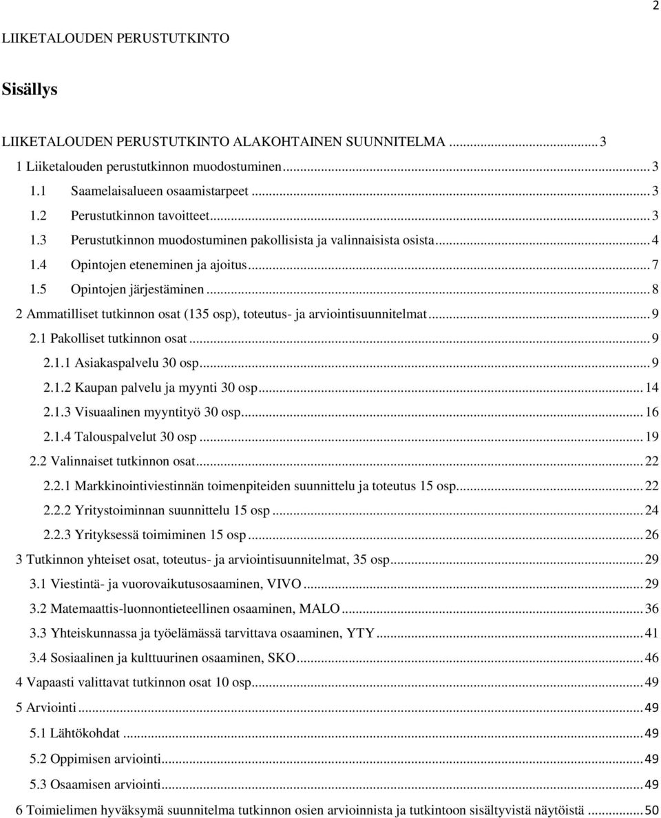 .. 8 2 Ammatilliset tutkinnon osat (135 osp), toteutus- ja arviointisuunnitelmat... 9 2.1 Pakolliset tutkinnon osat... 9 2.1.1 Asiakaspalvelu 30 osp... 9 2.1.2 Kaupan palvelu ja myynti 30 osp... 14 2.