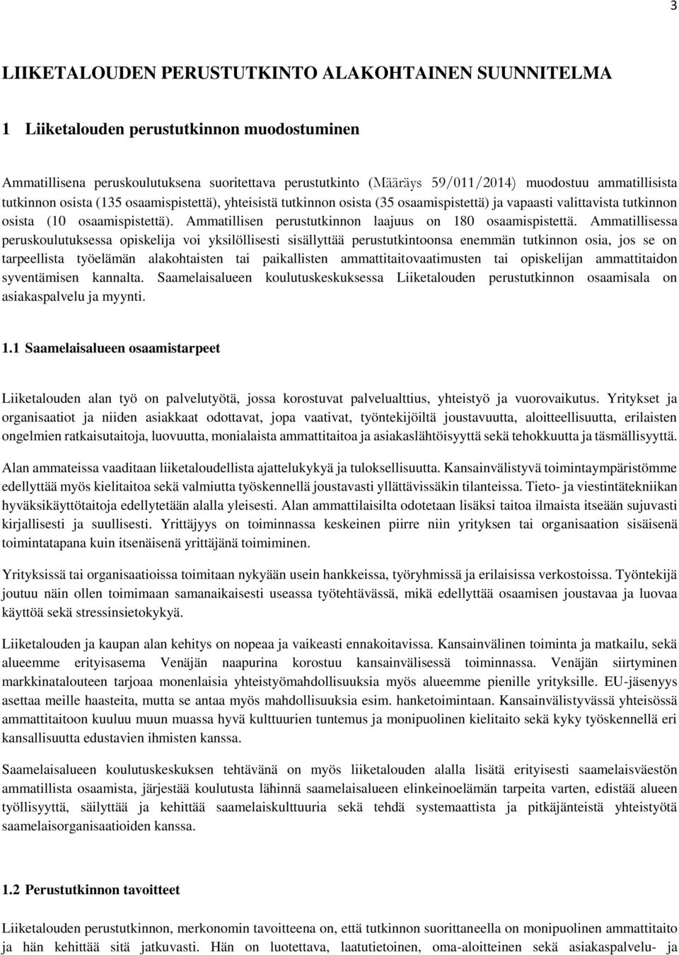 Ammatillisen perustutkinnon laajuus on 180 osaamispistettä.