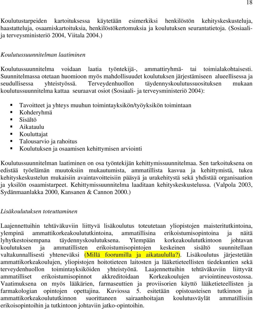 Suunnitelmassa otetaan huomioon myös mahdollisuudet koulutuksen järjestämiseen alueellisessa ja seudullisessa yhteistyössä.