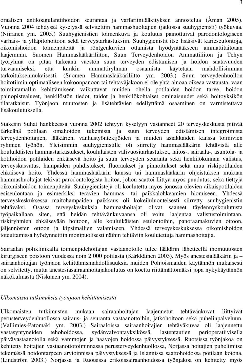 Suuhygienistit itse lisäisivät karieseulontoja, oikomishoidon toimenpiteitä ja röntgenkuvien ottamista hyödyntääkseen ammattitaitoaan laajemmin.