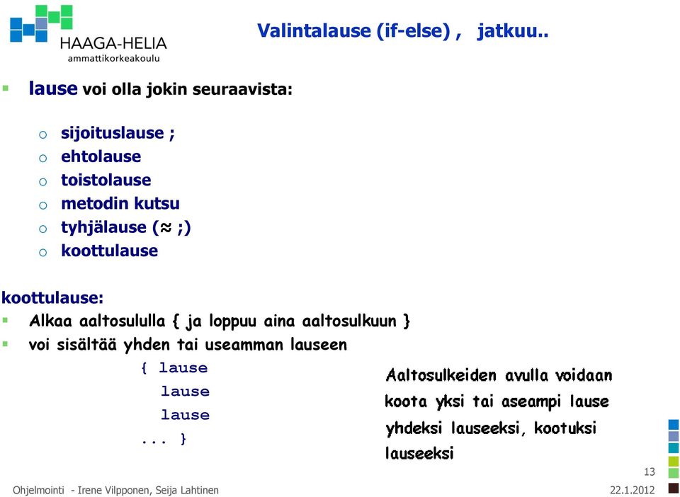 toistolause o metodin kutsu o tyhjälause ( ;) o koottulause koottulause: