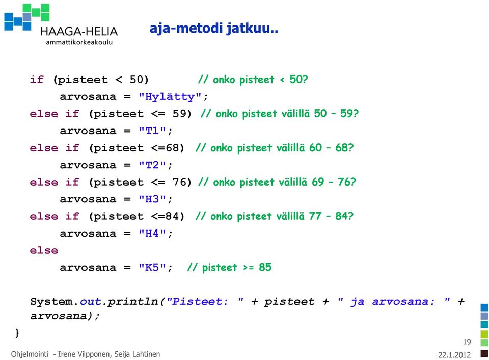 arvosana = "T1"; else if (pisteet <=68) // onko pisteet välillä 60 68?