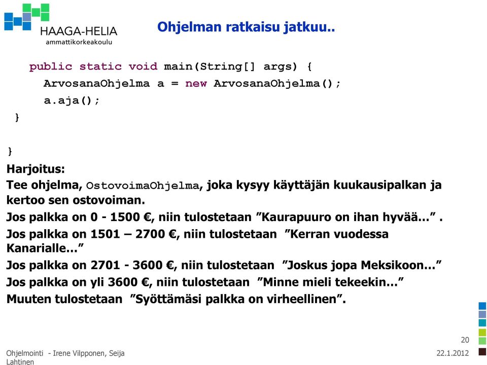 Jos palkka on 0-1500, niin tulostetaan Kaurapuuro on ihan hyvää.