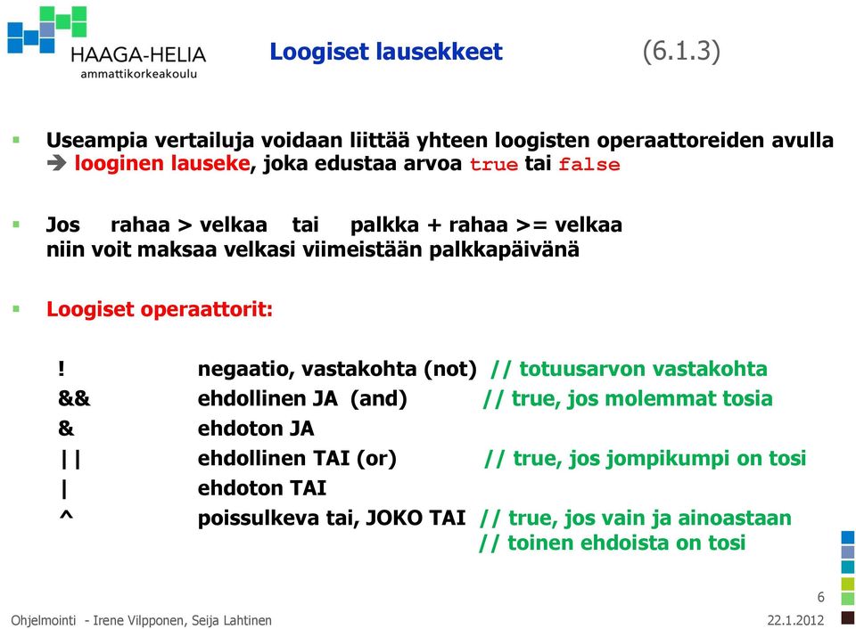 rahaa > velkaa tai palkka + rahaa >= velkaa niin voit maksaa velkasi viimeistään palkkapäivänä Loogiset operaattorit:!