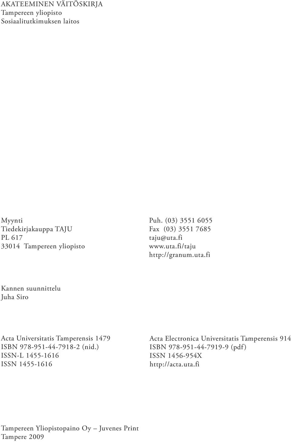 fi www.uta.fi/taju http://granum.uta.fi Kannen suunnittelu Juha Siro Acta Universitatis Tamperensis 1479 ISBN 978-951-44-7918-2 (nid.