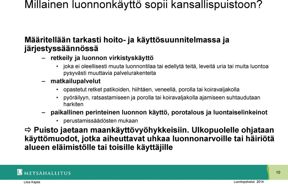 muita luontoa pysyvästi muuttavia palvelurakenteita matkailupalvelut opastetut retket patikoiden, hiihtäen, veneellä, porolla tai koiravaljakolla pyöräilyyn, ratsastamiseen ja porolla tai