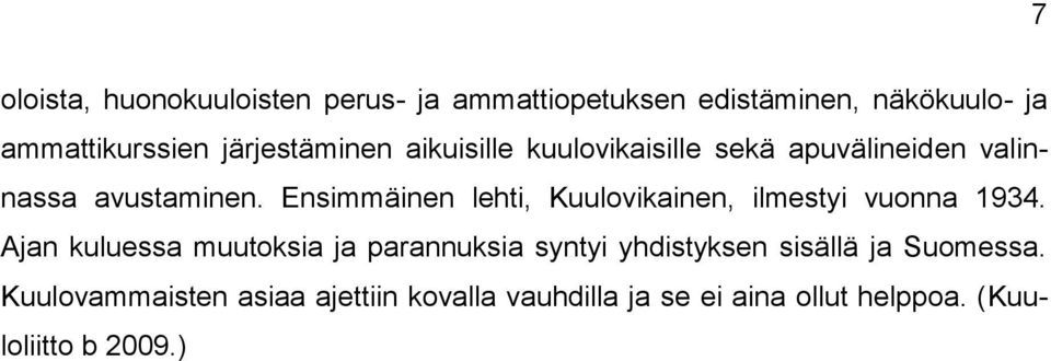 Ensimmäinen lehti, Kuulovikainen, ilmestyi vuonna 1934.