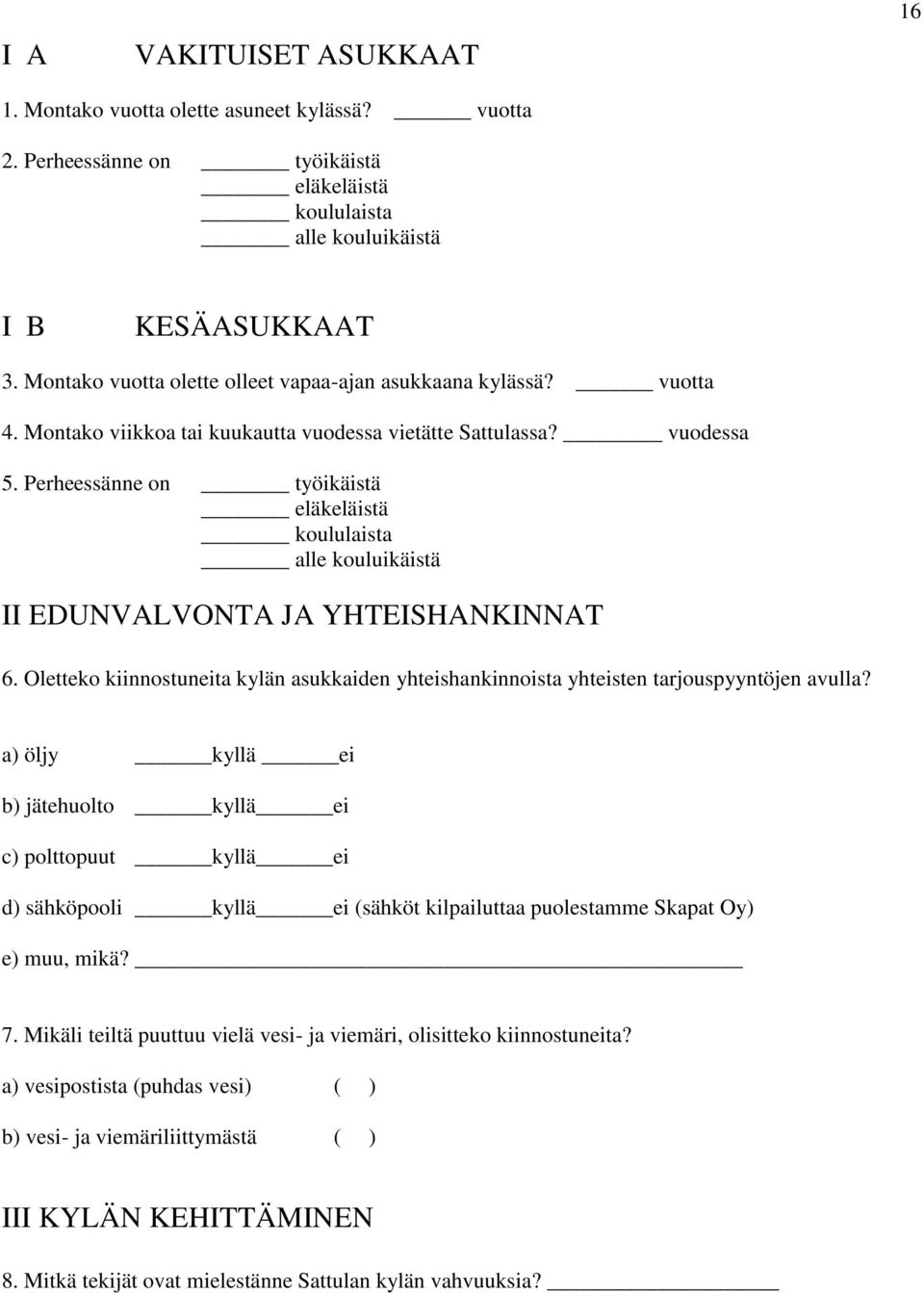 Perheessänne on työikäistä eläkeläistä koululaista alle kouluikäistä II EDUNVALVONTA JA YHTEISHANKINNAT 6.