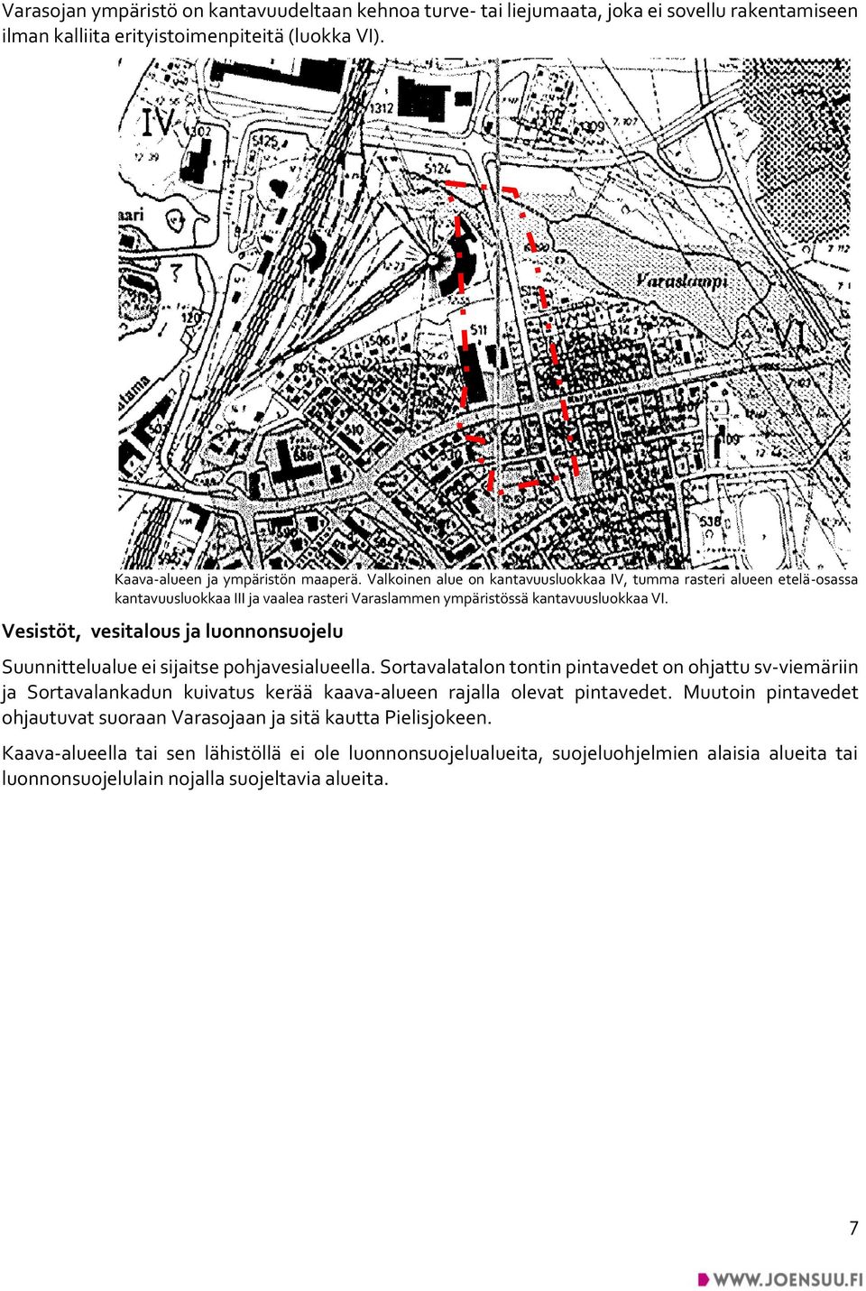 Vesistöt, vesitalous ja luonnonsuojelu Suunnittelualue ei sijaitse pohjavesialueella.