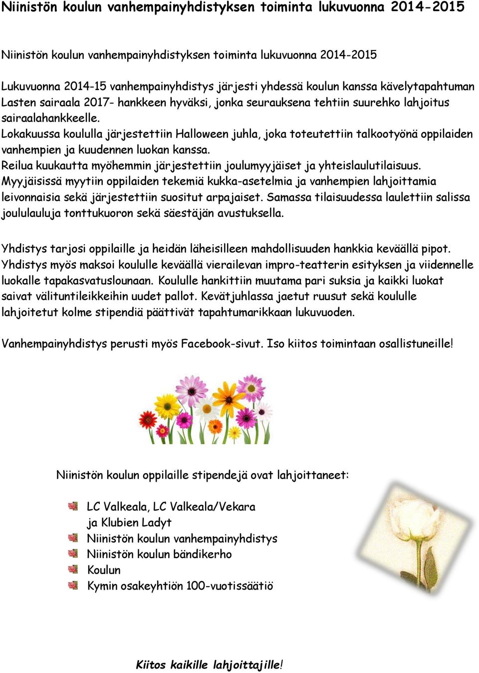 Lokakuussa koululla järjestettiin Halloween juhla, joka toteutettiin talkootyönä oppilaiden vanhempien ja kuudennen luokan kanssa.