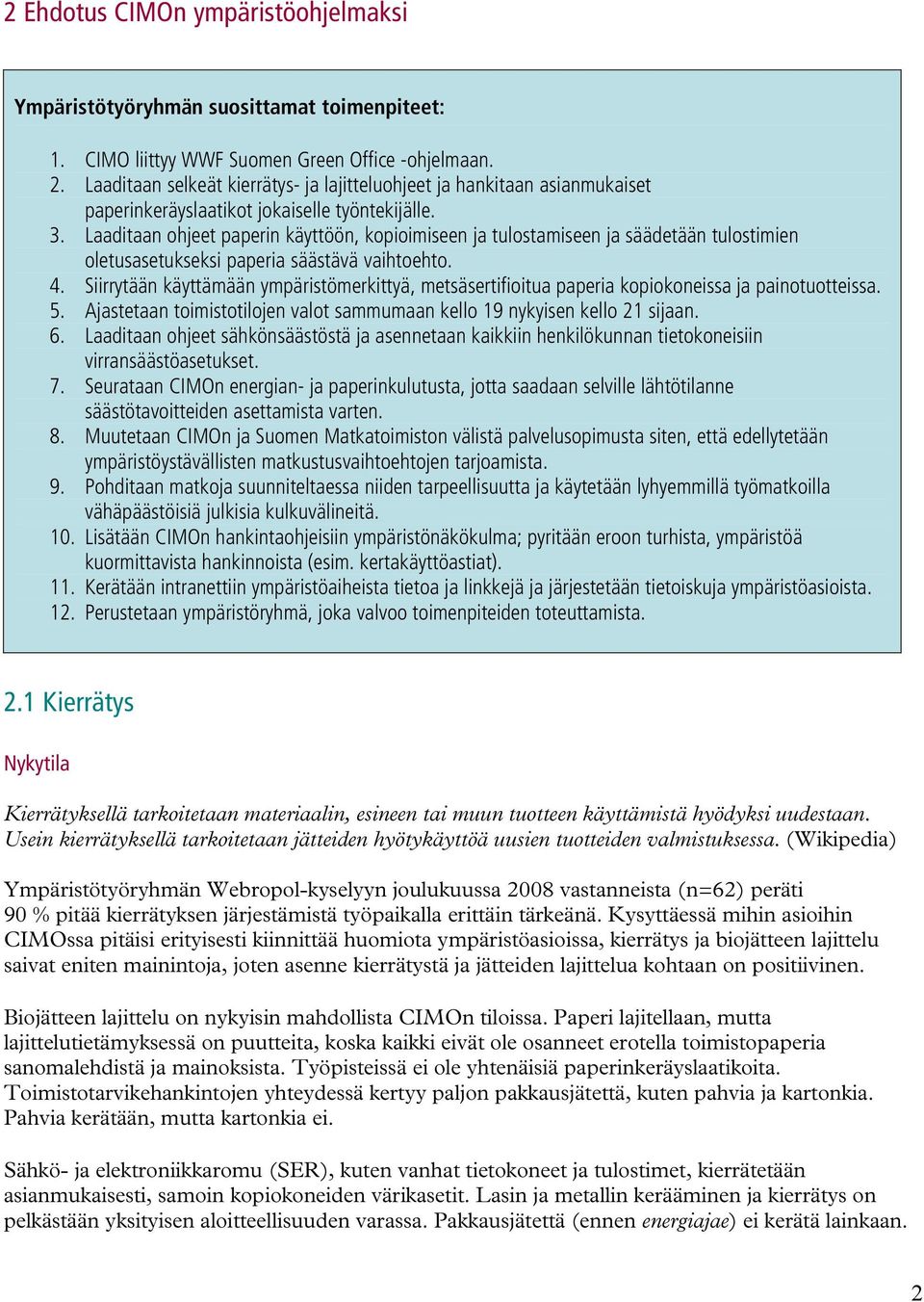 Laaditaan ohjeet paperin käyttöön, kopioimiseen ja tulostamiseen ja säädetään tulostimien oletusasetukseksi paperia säästävä vaihtoehto. 4.