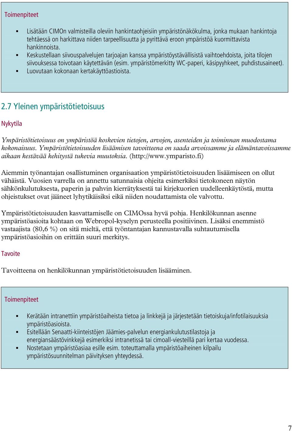 ympäristömerkitty WC-paperi, käsipyyhkeet, puhdistusaineet). Luovutaan kokonaan kertakäyttöastioista. 2.