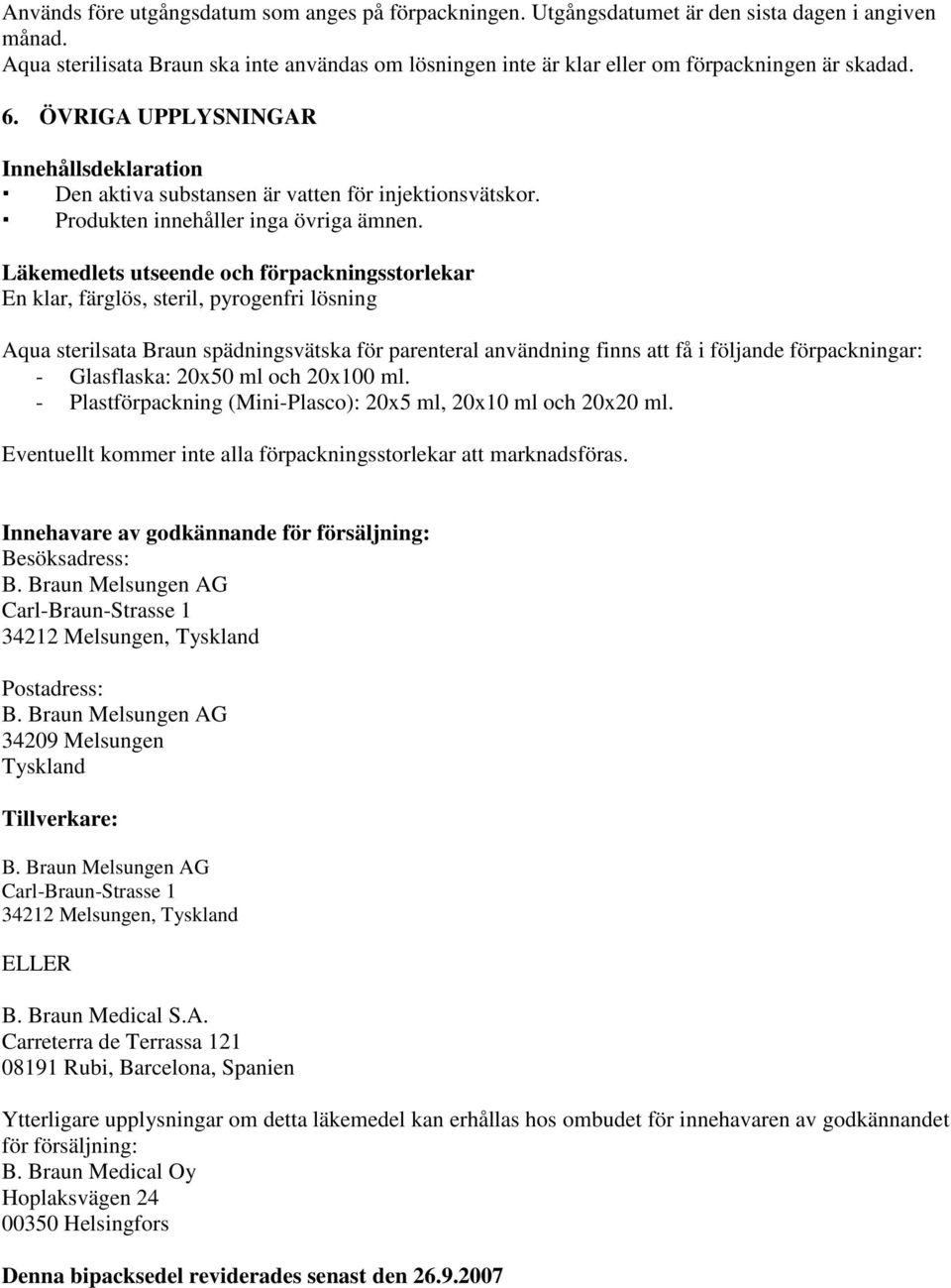 Produkten innehåller inga övriga ämnen.